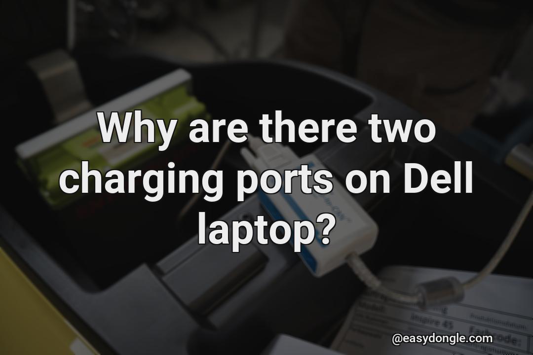 Why do dell laptops have two charging ports?